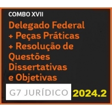 COMBO XVII - DELEGADO FEDERAL + PEÇAS PRÁTICAS E QUESTÕES DISSERTATIVAS + RESOLUÇÃO DE QUESTÕES OBJETIVAS (G7 2024.2)